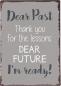 Preview: Metallschild "Dear Past Thank You..."H20x14cm Preview: Metallschild "Dear Past Thank You..."H20x14cm